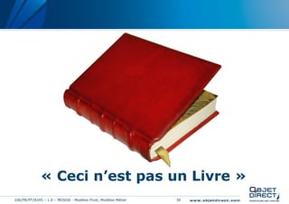 « Ceci n’est pas un Livre »
GW/PR/PT/8345 – 1.0 – MDSOA - Modèles Pivot, Modèles Métier   30
 