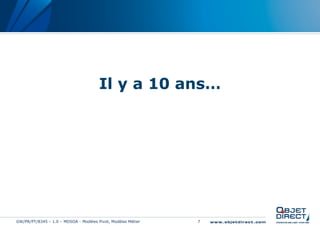 Il y a 10 ans…




GW/PR/PT/8345 – 1.0 – MDSOA - Modèles Pivot, Modèles Métier   7
 