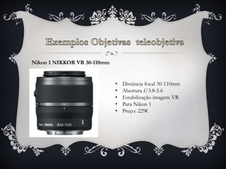 Nikon 1 NIKKOR VR 30-110mm
• Distância focal 30-110mm
• Abertura f/3.8-5.6
• Estabilização imagem VR
• Para Nikon 1
• Preço: 229€
 