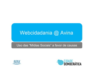 Webcidadania @ Avina Uso das “Mídias Sociais” a favor de causas 