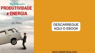 www.objetivolua.com
DESCARREGUE
AQUI O EBOOK
 