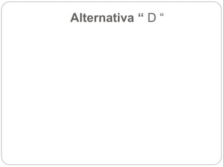 Alternativa “ D “
 