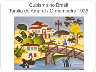 Cubismo no Brasil
Tarsila do Amaral / O mamoeiro 1925
 
