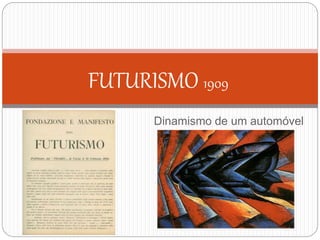 Dinamismo de um automóvel
1913
FUTURISMO 1909
 