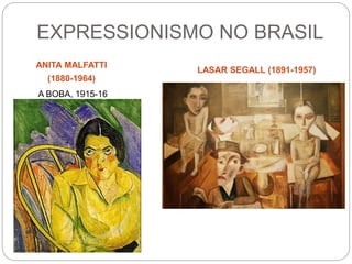 EXPRESSIONISMO NO BRASIL
ANITA MALFATTI
(1880-1964)
LASAR SEGALL (1891-1957)
A BOBA, 1915-16
 