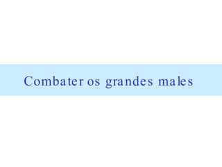 Combater os grandes males   