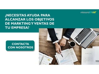 ¿NECESITAS AYUDA PARA
ALCANZAR LOS OBJETIVOS
DE MARKTINGYVENTAS DE
TU EMPRESA?
CONTACTA
CON NOSOTROS
 
