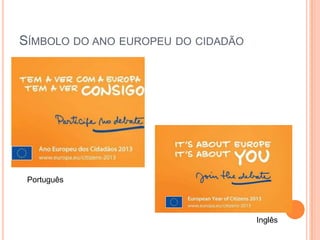 SÍMBOLO DO ANO EUROPEU DO CIDADÃO




 Português




                                    Inglês
 