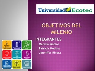 INTEGRANTES
• Mariela Medina
• Patricia Medina
• Jenniffer Rivera
 