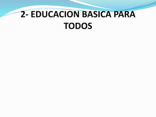 2- EDUCACION BASICA PARA
TODOS