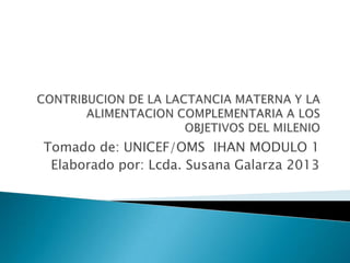 Tomado de: UNICEF/OMS IHAN MODULO 1
Elaborado por: Lcda. Susana Galarza 2013
 