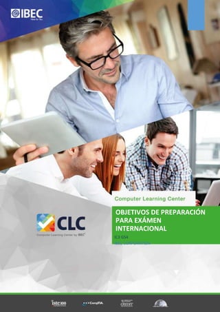 OBJETIVOS DE PREPARACIÓN
PARA EXÁMEN
INTERNACIONAL
IC3 GS4
IBEC CORPORATION
 