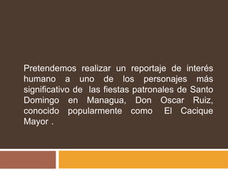 Pretendemos realizar un reportaje de interés humano a uno de los personajes más significativo de  las fiestas patronales d...