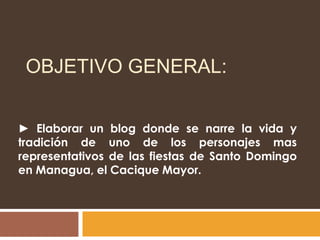 Objetivo general:<br />► Elaborar un blog donde se narre la vida y tradición de uno de los personajes mas representativos ...