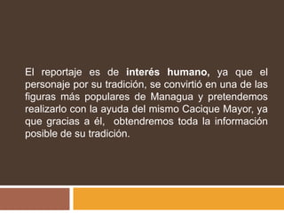 El reportaje es de interés humano, ya que el personaje por su tradición, se convirtió en una de las figuras más populares ...
