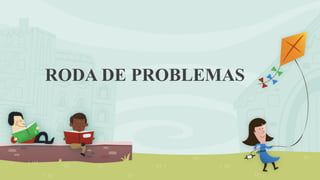 RODA DE PROBLEMAS  