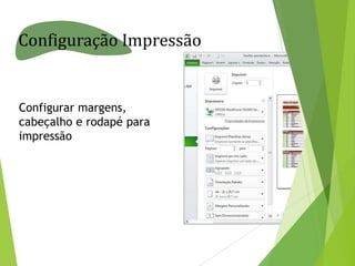 Configuração Impressão

Configurar margens,
cabeçalho e rodapé para
impressão

 