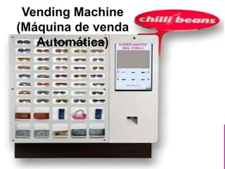 Vending Machine
(Máquina de venda
Automática)

 