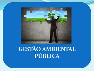 GESTÃO AMBIENTAL
PÚBLICA
 
