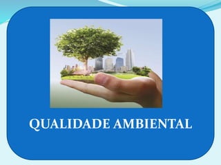 QUALIDADE AMBIENTAL
 