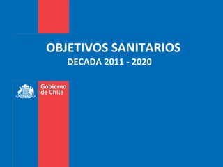 OBJETIVOS SANITARIOS DECADA 2011 - 2020 