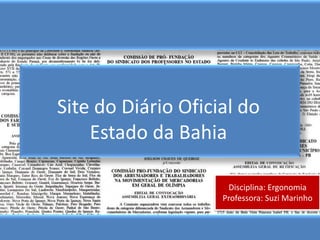 Disciplina: Ergonomia
Professora: Suzi Marinho
Site do Diário Oficial do
Estado da Bahia
 