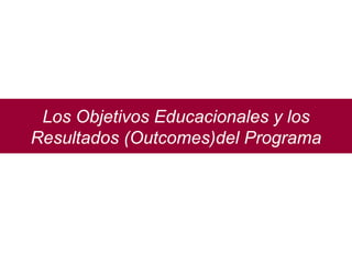 Los Objetivos Educacionales y los Resultados (Outcomes)del Programa 