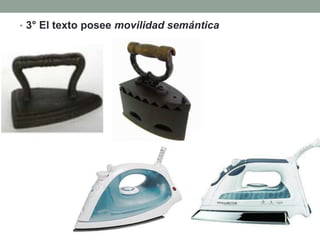 • 3° El texto posee movilidad semántica
 