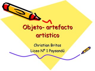 Objeto- artefacto artistico Christian Britos Liceo Nº 1 Paysandú 