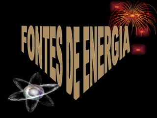FONTES DE ENERGIA 