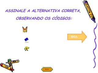 ASSINALE A ALTERNATIVA CORRETA, OBSERVANDO OS CÓDIGOS: = 1 UNIDADE = 1 DEZENA = 1 CENTENA SAIR SIGA 