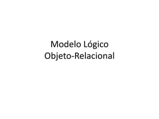 Modelo Lógico Objeto-Relacional 