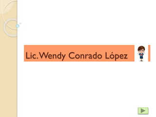 Lic.Wendy Conrado López
 