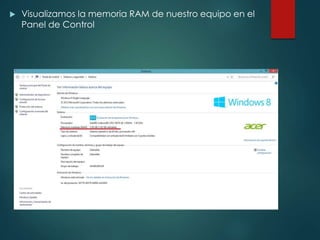  Visualizamos la memoria RAM de nuestro equipo en el 
Panel de Control 
 