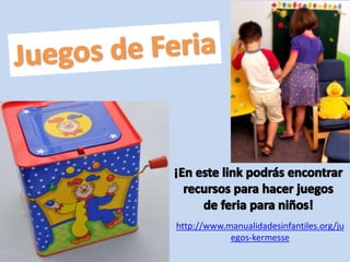 http://www.manualidadesinfantiles.org/ju 
egos-kermesse 
 