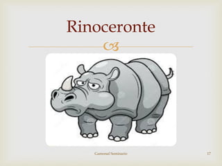 
Rinoceronte
Gamonal Seminario 17
 