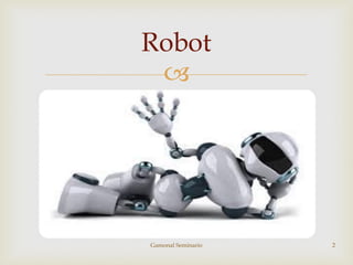 
Robot
Gamonal Seminario 2
 