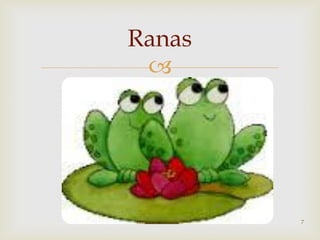 
Ranas
Gamonal Seminario 7
 