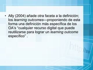 <ul><li>Ally (2004) añade otra faceta a la definición; los  learning outcomes— proponiendo de esta forma una definición má...
