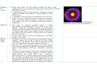 Hipergiga
nte
Amarela
 Estrela muito massiva, com uma atmosfera estendida, que pode ser
classificada como de classe espectral de A tardio até K, com uma massa
de 20-50 massas solares.
 As hipergigantes amarelas têm sido observadas a experimentar erupções
periódicas, resultando num periódico ou contínuo brilho da estrela,
respetivamente.
 As hipergigantes amarelas parecem ser extremamente raras no universo.
 Devido à sua taxa extremamente rápida de consumo de combustível
nuclear, estas estrelas apenas permanecem na sequência principal por
poucos milhõe de anos antes de se destruírem numa supernova massiva
ou hipernova.
Rho
Cassiopeiae
Graphic: Harvard-
Smithsonian Center for Astrophysics, Lobel et al
Hipernova  Tipo teórico de supernova produzido quando as estrelas
excepcionalmente grandes desmorona no fim do ciclo da vida. Numa
hipernova, o núcleo da estrela colapsa diretamente num buraco negro e
dois jatos extremamente energéticos de plasma são emitidos dos pólos que
se encontram numa rotação a uma velocidade próxima à da luz. Estes
jatos emitem raios gama intensos e são uma explicação para algumas
erupções de raios gama.
 Nos anos recentes houve um aumento da compreensão na comunidade
científica, destes eventos.
Objeto de
Thorne-
Zytkow
 Tipo hipotético de estrela caracterizado por uma supergigante ou gigante
vermelha, contendo uma estrela de neutrões no núcleo. Foram
hipotetizados por Kip Thorne e Anna Zytkow em 1977, mas apesar de
haver vários candidatos, ainda nenhuma objeto foi confirmado.
 Este tipo de objeto estelar será formado quando uma estrela de neutrões
colide com uma estrela tipicamente gigante ou supergigante vermelha. Os
objetos de colisão podem ser estrelas que se encontrem a vagar pelo
espaço.
 A formação deste tipo de objeto só é possível em aglomerados globulares
extremamente densos. De maneira alternativa, a estrela de neutrões
poderia formar-se num sistema binário. Como a supernova é
perfeitamente simétrica, a estrela de neutrões ficará com uma velocidade
baixa em relação à sua órbita original. Esta discrepância pode fazer com
que a nova óbita faça interseção com a da sua companheira, ou, se a sua
companheira for uma estrela da sequência principal, a estrela pode ser
absorvida pela companheira durante a sua evolução para o estágio de
 