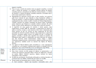 gigante vermelha.
 Uma vez que a estrela de neutrões entra na gigante vermelha, o arrasto
entre a estrela de neutrões e as camadas externas difusas da gigante
vermelha provoca a decadência da órbita do sistema binário, e a estrela
de neutrões e o núcleo da gigante vermelha começam a circundar uma à
outra numa espiral para o interior.
 Dependendo da separação inicial entre as duas estrelas, esse processo
pode levar centenas de anos. Quando as duas finalmente colidem, a
estrela de neutrões e o núcleo da gigante vermelha fundem-se. Se a massa
combinada das duas estrelas exceder o Limite de Tolman-Oppenheimer-
Volkoff, entrarão em colapso, formando um buraco negro, resultando
numa supernova que dispersa as camadas estelares externas. De outra
forma, as duas estrelas aglutinar-se-ão numa única estrela de neutrões.
 A superfície de uma estrela de neutrões é muito quente, cujas
temperaturas excedem 1099
K: superando a temperatura do núcleo de
todas as estrelas, excepto as mais massivas. Este calor é dominado pela
fusão nuclear no gás em acreção ou pela compressão do gás pela
gravidade da estrela de neutrões. Devido à alta temperatura, os processos
nucleares incomuns podem ocorrer na medida em que o envelope da
gigante vermelha é atraído pela superfície da estrela de neutrões. O
hidrogénio pode fundir-se, produzindo um misto diferente de isótopos
que não ocorreria numa nucleossíntese estelar vulgar, e alguns
astrónomos propuseram que a nucleossíntese rápida do protão, que ocorre
nas supernovas, também ocorre no interior dos objetos de Thorne
Zytkow.
 Um objeto de Thorne-Zytkow pode assemelhar-se a uma supergigante
vermelha ou, se for quente o bastante para repelir as camadas ricas em
hidrogénio, uma estrela Wolf-Rayet rica em hidrogénio (tipo WN8).
Objeto
Estelar
Jovem
(OEJ)
 Refere-se a uma estrela nos primórdios da sua evolução.
 Esta classe consiste em dois grupos de objetos: as protoestrelas e as
estrelas pré-sequência principal. Outro critério de subdivisão é baseado
na massa; objetos estelares massivos, objetos estelares de massa
intermédia e anãs castanhas.
 Os OEJ são, geralmente, classificados utilizando-se critérios baseados na
inclinação das suas DEEs, estabelecido por Lada C.J. em 1987.
Planetar  Termo usado em astronomia para se referir a duas coisas
1) Anãs castanhas – objetos cujo tamanho é intermédio entre o dos
 