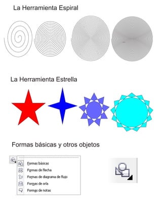 La Herramienta Espiral
La Herramienta Estrella
Formas básicas y otros objetos