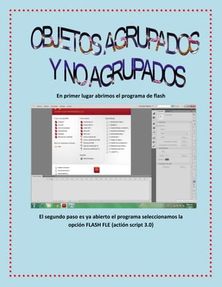 En primer lugar abrimos el programa de flash




El segundo paso es ya abierto el programa seleccionamos la
            op...