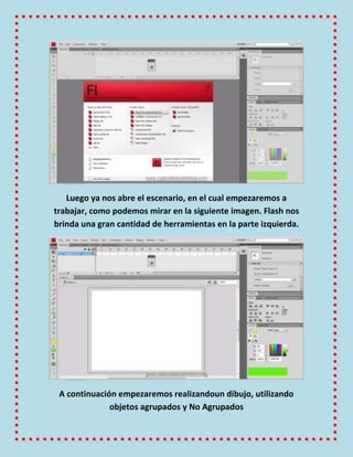 Luego ya nos abre el escenario, en el cual empezaremos a
trabajar, como podemos mirar en la siguiente imagen. Flash nos
br...