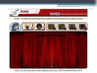 http://rived.mec.gov.br/atividades/concurso_2007/zorelha/index.html
 