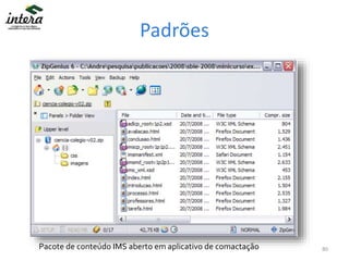 Padrões
Pacote de conteúdo IMS aberto em aplicativo de comactação 80
 