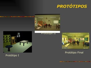 PROTÓTIPOS Protótipo I Protótipo Final Protótipo II 