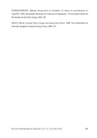 Î»ª·-¬¿ Ý±²¬»³°±®>²»¿ ¼» Û¼«½¿9=±ô ª±´ò ëô ²ò ïðô ¶«´ñ¼»¦ îðïð ïìè
ÉßÎÐÛÝØÑÉÍÕÇô Ó¿®·«-¿ò Î»½«°»®¿9=± ¼» ³»¬¿¼¿¼±- ¼» ±¾¶»¬±- ¼» ¿°®»²¼·¦¿¹»³ ²±
ß¼¿°¬É»¾ò îððëò Ü·­­»®¬¿9=± øÓ»­¬®¿¼± »³ Ý·6²½·¿ ¼¿ Ý±³°«¬¿9=±÷ ŠË²·ª»®­·¼¿¼» Ú»¼»®¿´ ¼±
Î·± Ù®¿²¼» ¼± Í«´ô Ð±®¬± ß´»¹®»ô îððëò êçºò
É×ÔÛÇô Ü¿ª·¼ò Ô»¿®²·²¹ Ñ¾¶»½¬ Ü»-·¹² ¿²¼ Í»¯«»²½»·²¹ Ì¸»±®§ò îðððò Ì»-» øÜ±«¬±®¿¼± »³
Ú·´±-±º·¿÷ò Þ®·¹¸¿³ Ç±«²¹ Ë²·ª»®-·¬§ô Ð®±ª±ô îðððò íëºò
 