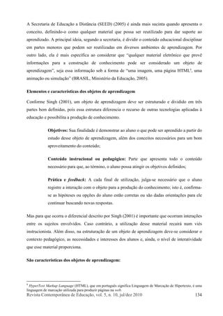 Î»ª·-¬¿ Ý±²¬»³°±®>²»¿ ¼» Û¼«½¿9=±ô ª±´ò ëô ²ò ïðô ¶«´ñ¼»¦ îðïð ïíì
ß Í»½®»¬¿®·¿ ¼» Û¼«½¿9=± ¿ Ü·-¬>²½·¿ øÍÛÛÜ÷ øîððë÷ 7 ¿·²¼¿ ³¿·- -«½·²¬¿ ¯«¿²¼± ¿°®»-»²¬¿ ±
½±²½»·¬±ô ¼»º·²·²¼±ó± ½±³± ¯«¿´¯«»® ³¿¬»®·¿´ ¯«» °±--¿ -»® ®»«¬·´·¦¿¼± °¿®¿ ¼¿® -«°±®¬» ¿±
¿°®»²¼·¦¿¼±ò ß °®·²½·°¿´ ·¼»·¿ô -»¹«²¼± ¿ -»½®»¬¿®·¿ô 7 ¼·ª·¼·® ± ½±²¬»&¼± »¼«½¿½·±²¿´ ¼·-½·°´·²¿®
»³ °¿®¬»- ³»²±®»- ¯«» °±¼»³ -»® ®»«¬·´·¦¿¼¿- »³ ¼·ª»®-±- ¿³¾·»²¬»- ¼» ¿°®»²¼·¦¿¹»³ò Ð±®
±«¬®± ´¿¼±ô »´¿ 7 ³¿·- »-°»½3º·½¿ ¿± ½±²-·¼»®¿® ¯«» •¯«¿´¯«»® ³¿¬»®·¿´ »´»¬®,²·½± ¯«» °®±ª6
·²º±®³¿9+»- °¿®¿ ¿ ½±²-¬®«9=± ¼» ½±²¸»½·³»²¬± °±¼» -»® ½±²-·¼»®¿¼± «³ ±¾¶»¬± ¼»
¿°®»²¼·¦¿¹»³Œô ­»¶¿ »­­¿ ·²º±®³¿9=± ­±¾ ¿ º±®³¿ ¼» «³¿ ·³¿¹»³ô «³¿ °?¹·²¿ ØÌÓÔè
ô «³¿
¿²·³¿9=± ±« ­·³«´¿9=±ŒøÞÎßÍ×Ôô Ó·²·­¬7®·± ¼¿ Û¼«½¿9=±ô îððë÷ò
Û´»³»²¬±- » ½¿®¿½¬»®3-¬·½¿- ¼±- ±¾¶»¬±- ¼» ¿°®»²¼·¦¿¹»³
Ý±²º±®³» Í·²¹¸ øîððï÷ô «³ ±¾¶»¬± ¼» ¿°®»²¼·¦¿¹»³ ¼»ª» -»® »-¬®«¬«®¿¼± » ¼·ª·¼·¼± »³ ¬®6-
°¿®¬»- ¾»³ ¼»º·²·¼¿-ô °±·- »--¿ »-¬®«¬«®¿ ¼·º»®»²½·¿ ± ®»½«®-± ¼» ±«¬®¿- ¬»½²±´±¹·¿- ¿°´·½¿¼¿- @
»¼«½¿9=± » °±--·¾·´·¬¿ ¿ °®±¼«9=± ¼» ½±²¸»½·³»²¬±ò
Ñ¾¶»¬·ª±-æ Í«¿ º·²¿´·¼¿¼» 7 ¼»³±²-¬®¿® ¿± ¿´«²± ± ¯«» °±¼» -»® ¿°®»²¼·¼± ¿ °¿®¬·® ¼±
»-¬«¼± ¼»--» ±¾¶»¬± ¼» ¿°®»²¼·¦¿¹»³ô ¿´7³ ¼±- ½±²½»·¬±- ²»½»--?®·±- °¿®¿ «³ ¾±³
¿°®±ª»·¬¿³»²¬± ¼± ½±²¬»&¼±å
Ý±²¬»&¼± ·²-¬®«½·±²¿´ ±« °»¼¿¹-¹·½±æ Ð¿®¬» ¯«» ¿°®»-»²¬¿ ¬±¼± ± ½±²¬»&¼±
²»½»--?®·± °¿®¿ ¯«»ô ¿± ¬7®³·²±ô ± ¿´«²± °±--¿ ¿¬·²¹·® ±- ±¾¶»¬·ª±- ¼»º·²·¼±-å
Ð®?¬·½¿ » º»»¼¾¿½µæ ß ½¿¼¿ º·²¿´ ¼» «¬·´·¦¿9=±ô ¶«´¹¿ó-» ²»½»--?®·± ¯«» ± ¿´«²±
®»¹·-¬®» ¿ ·²¬»®¿9=± ½±³ ± ±¾¶»¬± °¿®¿ ¿ °®±¼«9=± ¼± ½±²¸»½·³»²¬±å ·-¬± 7ô ½±²º·®³¿ó
-» ¿- ¸·°-¬»-»- ±« ±°9+»- ¼± ¿´«²± »-¬=± ½±®®»¬¿- ±« -=± ¼¿¼¿- ±®·»²¬¿9+»- °¿®¿ »´»
½±²¬·²«¿® ¾«-½¿²¼± ²±ª¿- ®»-°±-¬¿-ò
Ó¿- °¿®¿ ¯«» ±½±®®¿ ± ¼·º»®»²½·¿´ ¼»-½®·¬± °±® Í·²¹¸ øîððï÷ 7 ·³°±®¬¿²¬» ¯«» ±½±®®¿³ ·²¬»®¿9+»-
»²¬®» ±- -«¶»·¬±- »²ª±´ª·¼±-ò Ý¿-± ½±²¬®?®·±ô ¿ «¬·´·¦¿9=± ¼»--» ³¿¬»®·¿´ ®»½¿·®? ²«³ ª·7-
·²-¬®«½·±²·-¬¿ò ß´7³ ¼·--±ô ²¿ »-¬®«¬«®¿9=± ¼» «³ ±¾¶»¬± ¼» ¿°®»²¼·¦¿¹»³ ¼»ª»ó-» ½±²-·¼»®¿® ±
½±²¬»¨¬± °»¼¿¹-¹·½±ô ¿- ²»½»--·¼¿¼»- » ·²¬»®»--»- ¼±- ¿´«²±- »ô ¿·²¼¿ô ± ²3ª»´ ¼» ·²¬»®¿¬·ª·¼¿¼»
¯«» »--» ³¿¬»®·¿´ °®±°±®½·±²¿ò
Í=± ½¿®¿½¬»®3-¬·½¿- ¼±- ±¾¶»¬±- ¼» ¿°®»²¼·¦¿¹»³æ
è
Ø§°»®Ì»¨¬ Ó¿®µ«° Ô¿²¹«¿¹» øØÌÓÔ÷ô ¯«» »³ °±®¬«¹«6- -·¹²·º·½¿ Ô·²¹«¿¹»³ ¼» Ó¿®½¿9=± ¼» Ø·°»®¬»¨¬±ô 7 «³¿
´·²¹«¿¹»³ ¼» ³¿®½¿9=± «¬·´·¦¿¼¿ °¿®¿ °®±¼«¦·® °?¹·²¿- ²¿ ©»¾ò
 