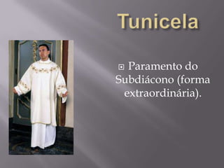 TunicelaParamento do Subdiácono (forma extraordinária).